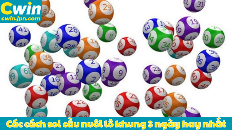Các cách soi cầu nuôi lô khung 3 ngày hay nhất