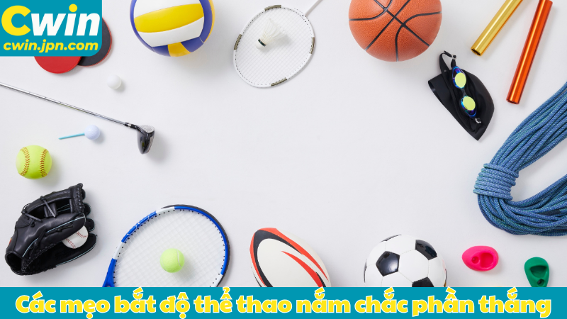 Các mẹo bắt độ thể thao nắm chắc phần thắng