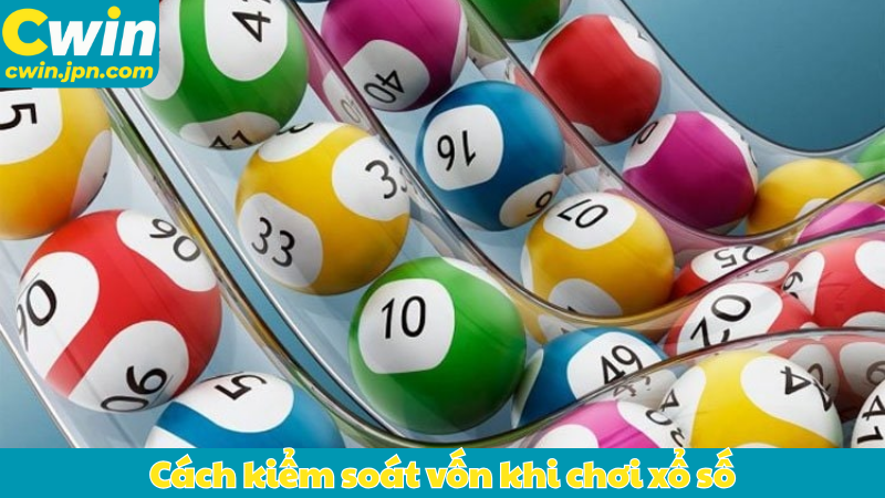 Cách kiểm soát vốn khi chơi xổ số