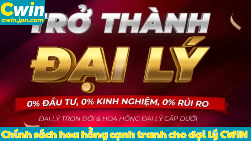 Chính sách hoa hồng cạnh tranh cho đại lý CWIN