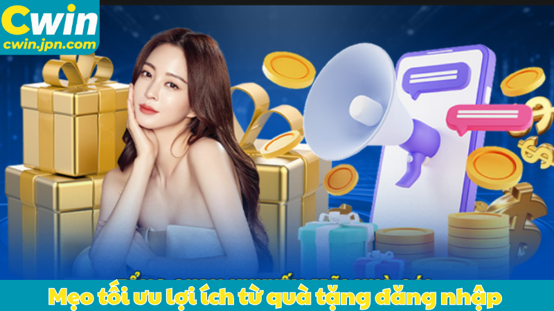 Mẹo tối ưu lợi ích từ quà tặng đăng nhập 