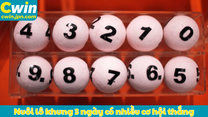 Nuôi lô khung 3 ngày có nhiều cơ hội thắng