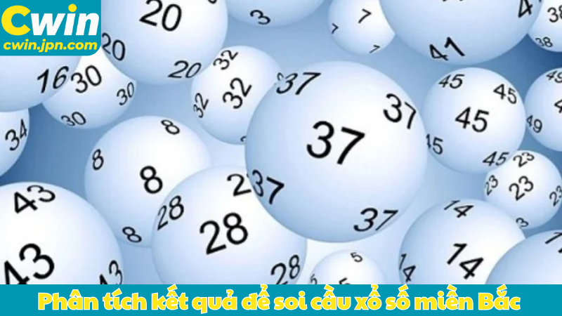 Phân tích kết quả để soi cầu xổ số miền Bắc