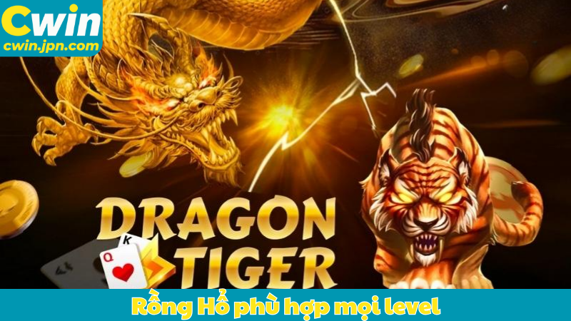 Rồng Hổ phù hợp mọi level, từ người mới đến cao thủ