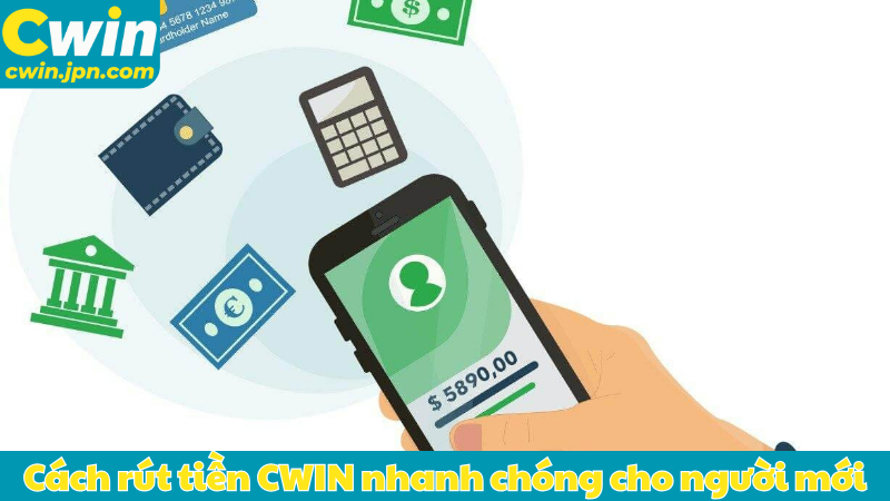 Cách rút tiền CWIN nhanh chóng cho người mới