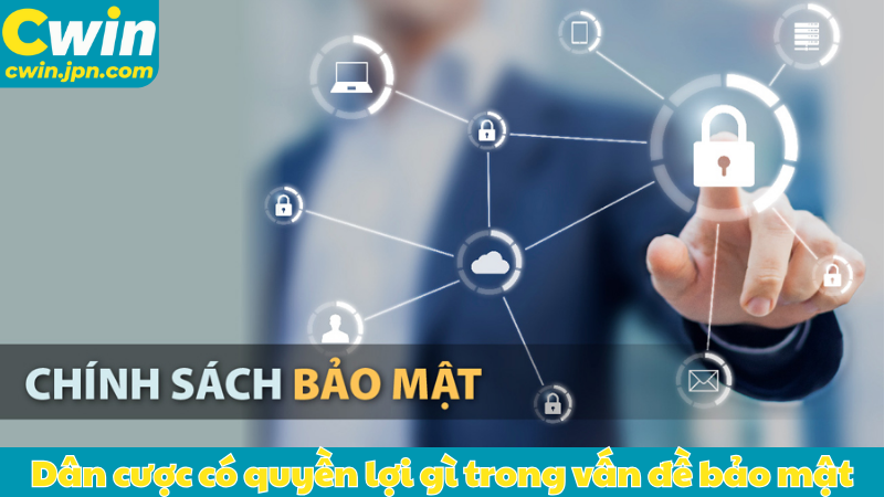 Dân cược có quyền lợi gì trong vấn đề bảo mật