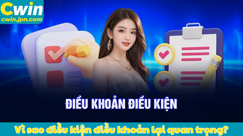 Vì sao điều kiện điều khoản lại quan trọng?
